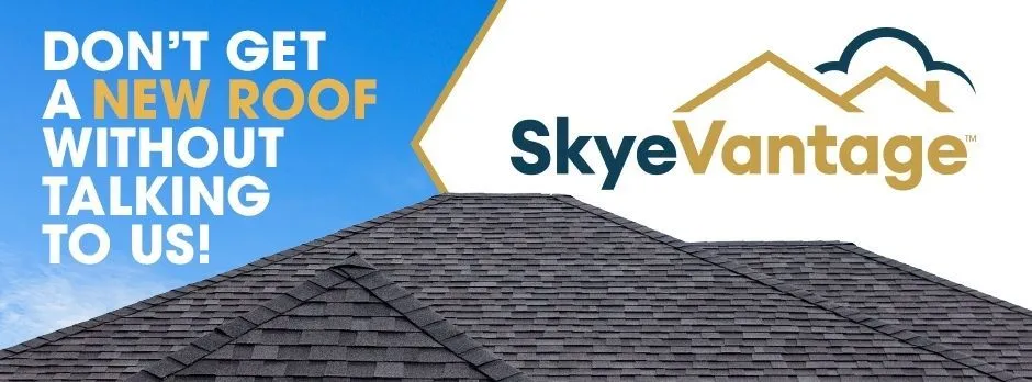 Don't get a new roof without talking to SkyeVantage